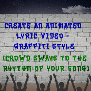 Make an Animated Lyric Video [Graffiti style]