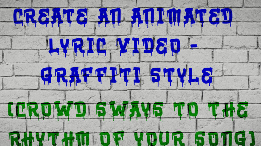 Make an Animated Lyric Video [Graffiti style]